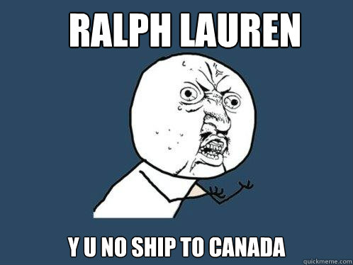 Ralph LAUREN y u no ship to canada  - Ralph LAUREN y u no ship to canada   Y U No