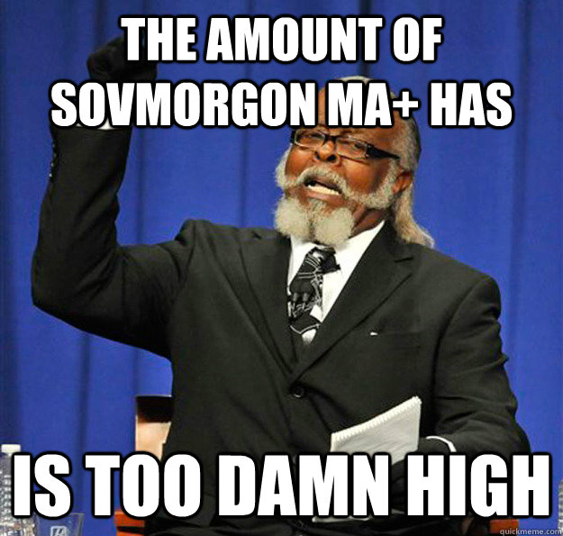 The amount of sovmorgon Ma+ has Is too damn high  Jimmy McMillan