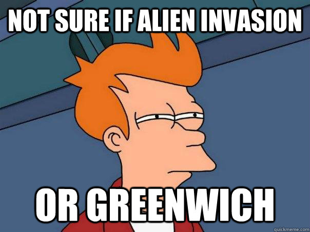 not sure if alien invasion or greenwich  Futurama Fry