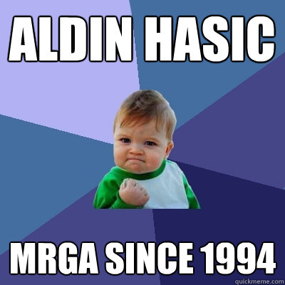 Aldin hasic mrga since 1994  Success Kid