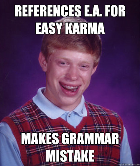 References Ea For Easy Karma Makes Grammar Mistake Caption 3 Goes Here Bad Luck Brian 8501