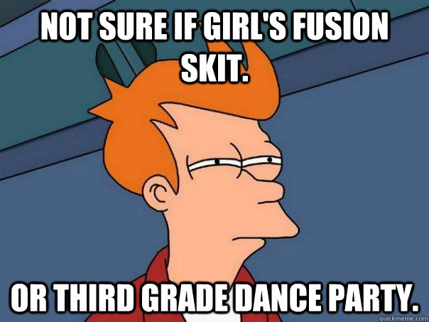 Not sure if girl's fusion skit. Or third grade dance party. - Not sure if girl's fusion skit. Or third grade dance party.  Futurama Fry