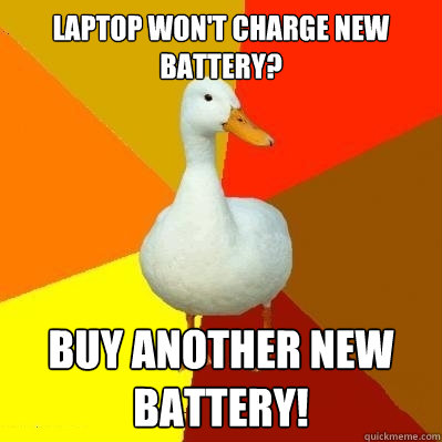 Laptop won't charge new battery? Buy another new battery!  Tech Impaired Duck