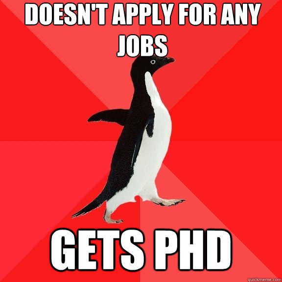 doesn't apply for any jobs gets phd  Socially Awesome Penguin