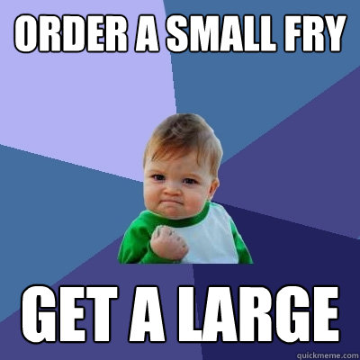 Order a small fry get a large  Success Kid