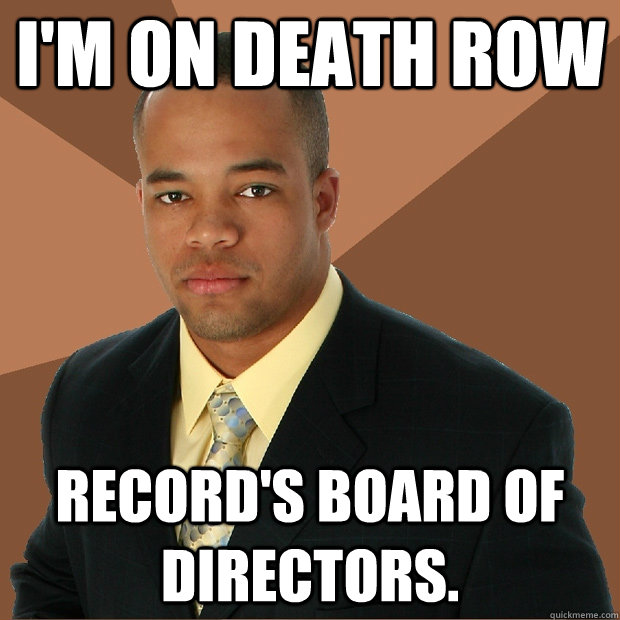 I'm on death row record's board of directors. - I'm on death row record's board of directors.  Successful Black Man