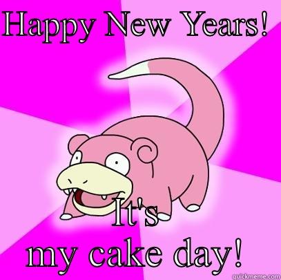 HAPPY NEW YEARS!  IT'S MY CAKE DAY! Slowpoke