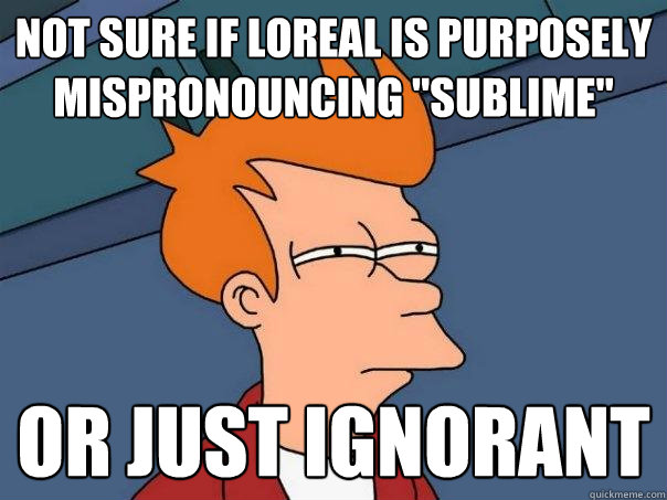 Not sure if Loreal is purposely mispronouncing 