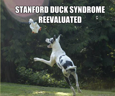 Stanford duck syndrome 
reevaluated  duck syndrome