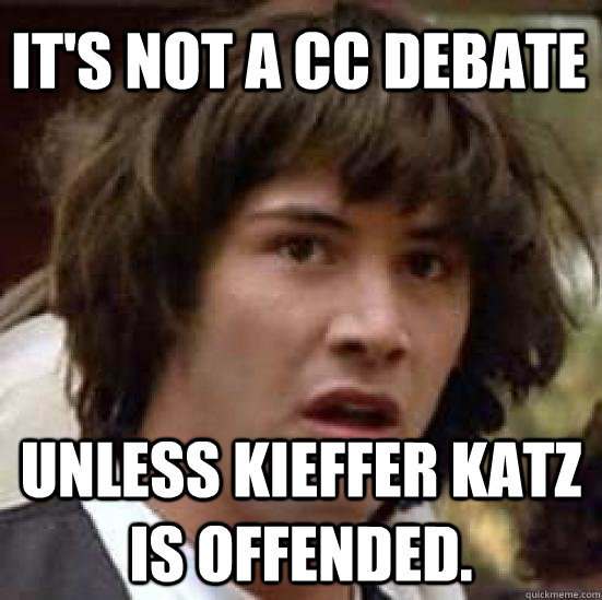 It's not a cc debate Unless Kieffer Katz is offended.  conspiracy keanu