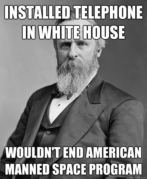 Installed telephone in White House Wouldn't End American Manned Space Program  hip rutherford b hayes