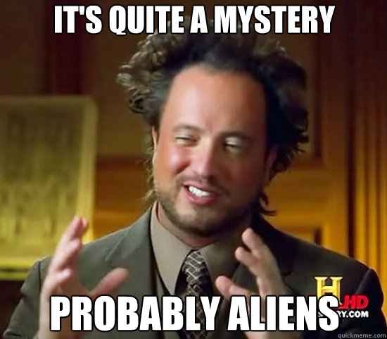 It's quite a mystery probably aliens  Ancient Aliens