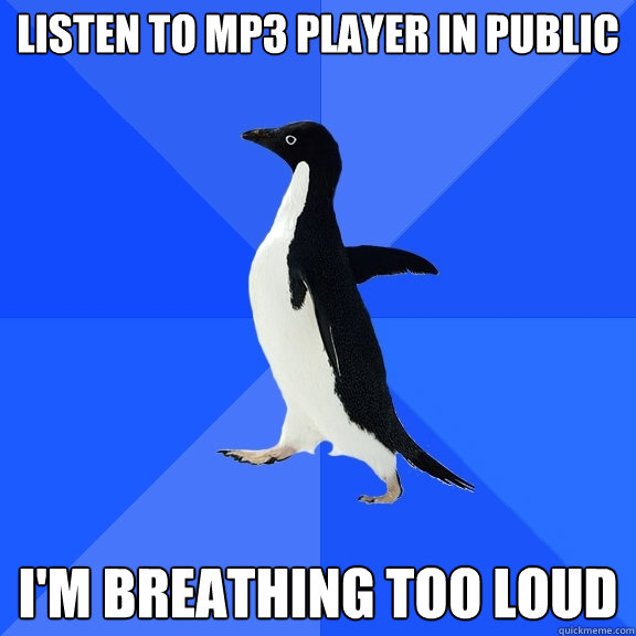 Listen To Mp3 Player In Public Im Breathing Too L