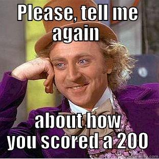 PLEASE, TELL ME AGAIN  ABOUT HOW YOU SCORED A 200 Creepy Wonka