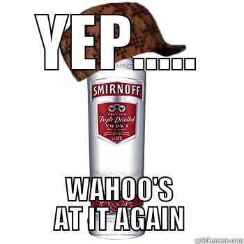 GONE DRINKIN - YEP..... WAHOO'S AT IT AGAIN Scumbag Alcohol