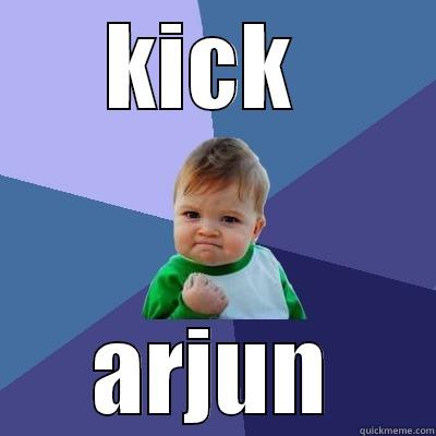 arjun memes - KICK  ARJUN Success Kid