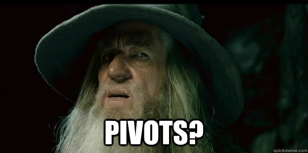  pivots? -  pivots?  I have no memory Gandalf