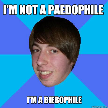 I'm not a paedophile i'm a biebophile - I'm not a paedophile i'm a biebophile  Creepy Bieber Fan