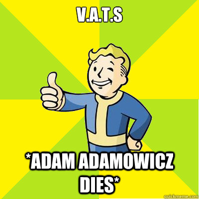 V.A.T.S *Adam Adamowicz dies*  Fallout new vegas