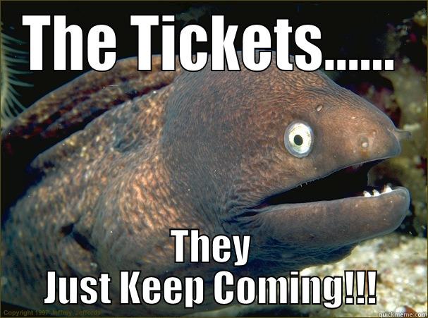 THE TICKETS...... THEY JUST KEEP COMING!!! Bad Joke Eel