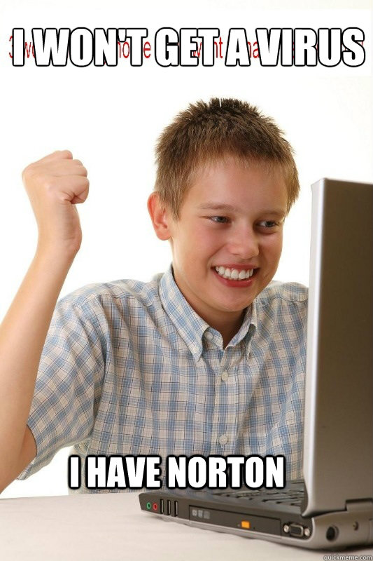 I Won't Get A Virus
 I Have Norton  First Day On Internet Kid