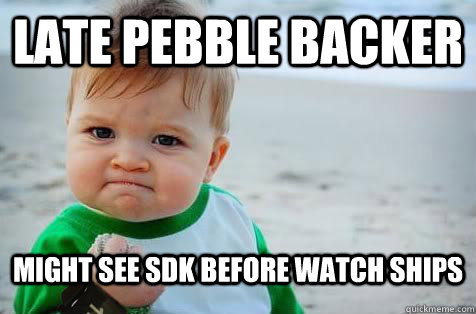 late pebble backer might see sdk before watch ships - late pebble backer might see sdk before watch ships  Pebble Baby