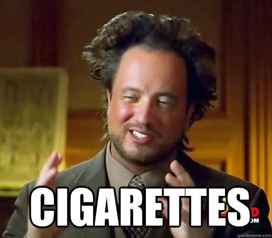   Cigarettes -   Cigarettes  Ancient Aliens