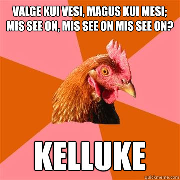 valge kui vesi, magus kui mesi; mis see on, mis see on mis see on? kelluke  Anti-Joke Chicken