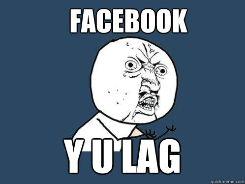 FACEBOOK Y U LAG  Y U No