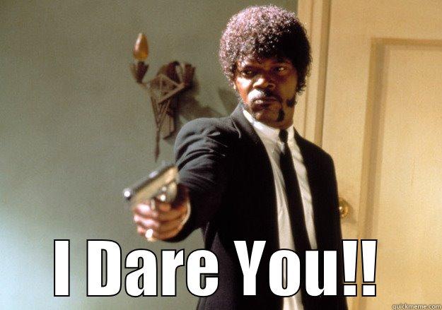  I DARE YOU!! Samuel L Jackson