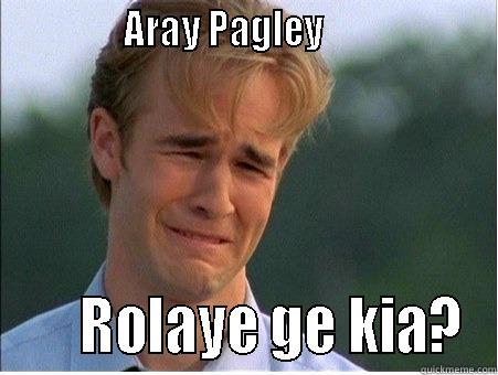               ARAY PAGLEY                          ROLAYE GE KIA? 1990s Problems