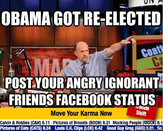 Obama got re-elected Post your angry ignorant friends Facebook status  Mad Karma with Jim Cramer