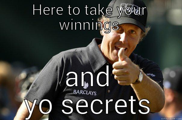 good old Phil - HERE TO TAKE YOUR WINNINGS AND YO SECRETS Misc