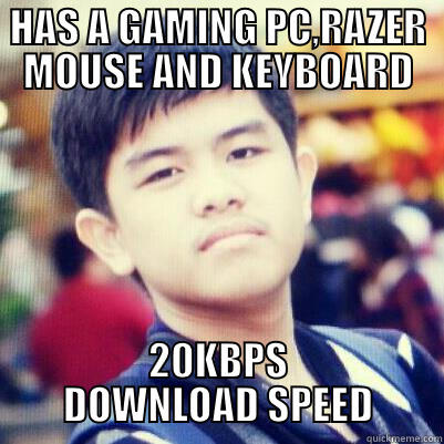 Internet vxvgdsdsf - HAS A GAMING PC,RAZER MOUSE AND KEYBOARD 20KBPS DOWNLOAD SPEED Misc