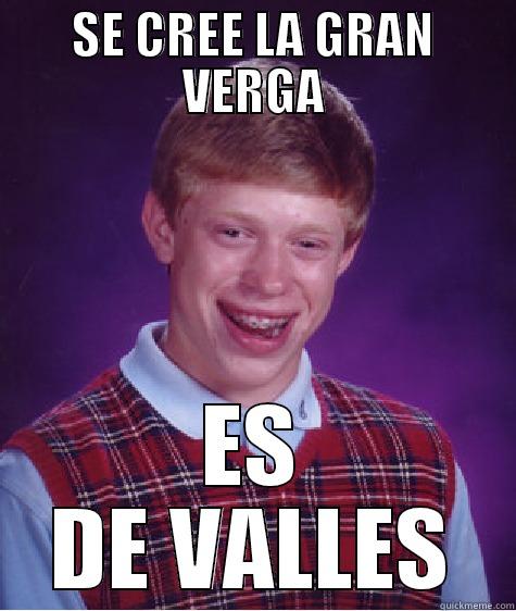 SE CREE LA GRAN VERGA ES DE VALLES Bad Luck Brian