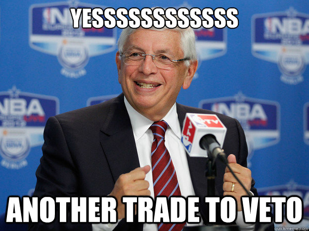 YESSSSSSSSSSSS Another trade to veto - YESSSSSSSSSSSS Another trade to veto  DavidSternDocRiversTrade