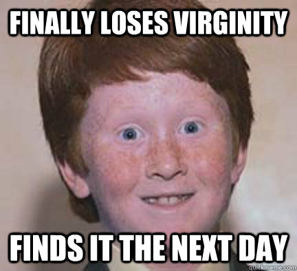 Finally loses virginity Finds it the next day  Over Confident Ginger