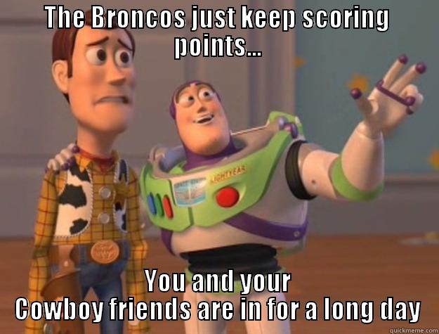 THE BRONCOS JUST KEEP SCORING POINTS... YOU AND YOUR COWBOY FRIENDS ARE IN FOR A LONG DAY Toy Story