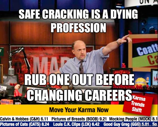 Safe cracking is a dying profession Rub one out before changing careers - Safe cracking is a dying profession Rub one out before changing careers  Mad Karma with Jim Cramer