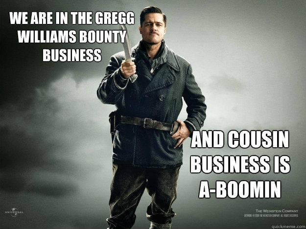 We are in the Gregg Williams Bounty business And Cousin Business is a-boomin - We are in the Gregg Williams Bounty business And Cousin Business is a-boomin  Business is A-Boomin