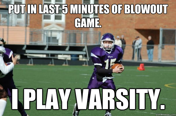 Put in last 5 minutes of blowout game. I play varsity. - Put in last 5 minutes of blowout game. I play varsity.  JV Football Allstar