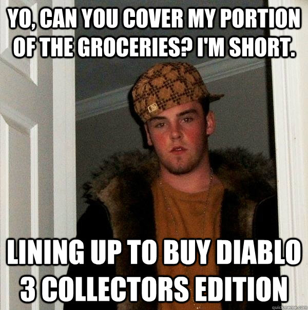 Yo, can you cover my portion of the groceries? I'm short. Lining up to buy Diablo 3 Collectors Edition  Scumbag Steve