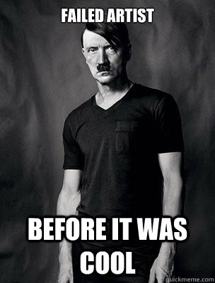 failed artist Before it was cool - failed artist Before it was cool  Adolf Hipster