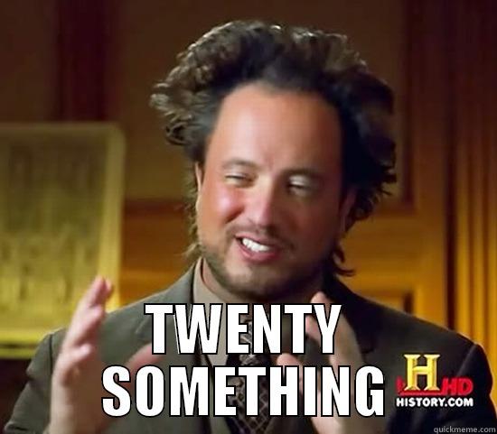  TWENTY SOMETHING Ancient Aliens