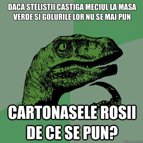 DACA STELISTII CASTIGA MECIUL LA MASA VERDE SI GOLURILE LOR NU SE MAI PUN CARTONASELE ROSII DE CE SE PUN? - DACA STELISTII CASTIGA MECIUL LA MASA VERDE SI GOLURILE LOR NU SE MAI PUN CARTONASELE ROSII DE CE SE PUN?  Philosoraptor