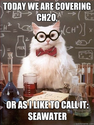 today we are covering CH2O, or as i like to call it:
Seawater  Chemistry Cat