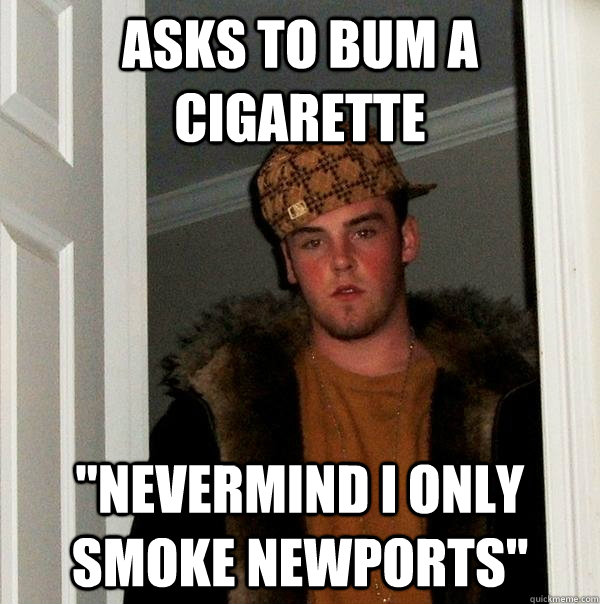 Asks to bum a cigarette 