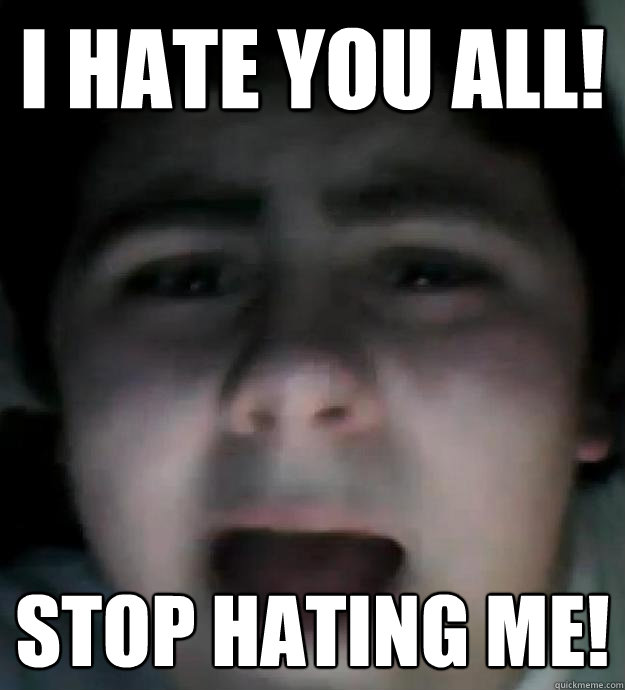 i hate you all! stop hating me! - i hate you all! stop hating me!  Jared Milton