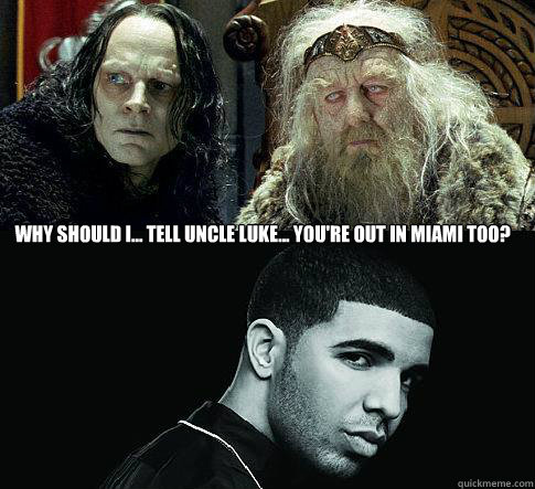 Why should i... tell uncle luke... you're out in miami too?  - Why should i... tell uncle luke... you're out in miami too?   a just question my liege