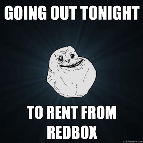 GOING OUT TONIGHT TO RENT FROM REDBOX - GOING OUT TONIGHT TO RENT FROM REDBOX  Forever Alone